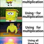 Anyone taken/taking linear algebra? | Using × for multiplication; Using • for multiplication; Using   for multiplication; Using all three for different reasons | image tagged in sponge finna commit muder,math,calculus,algebra | made w/ Imgflip meme maker