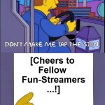 {meme template} Don't Make Me Tap the Sign [Bigger Sign (No WM)] {meme template} | [Cheers to 

Fellow 

Fun-Streamers

...!] | image tagged in don't make me tap the sign bigger sign no wm,no watermark,the simpsons,bus driver,these are the rules,fun stream | made w/ Imgflip meme maker