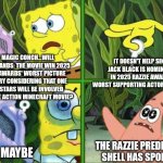 Magic Conch | IT DOESN'T HELP SINCE JACK BLACK IS NOMINATED IN 2025 RAZZIE AWARDS' WORST SUPPORTING ACTOR CATEGORY; OH, MAGIC CONCH...WILL BORDERLANDS: THE MOVIE WIN 2025 RAZZIE AWARDS' WORST PICTURE CATEGORY CONSIDERING THAT ONE OF ITS STARS WILL BE INVOLVED IN THE LIVE ACTION MINECRAFT MOVIE? THE RAZZIE PREDICTION SHELL HAS SPOKEN!! MAYBE | image tagged in magic conch,borderlands,razzie,prediction,jack black,minecraft | made w/ Imgflip meme maker