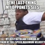 You are not surviving against my best beyblade | THE LAST THING MY OPPONETS SEES; MY BEST BEYBLADE COMING AT THEM AT FULL SPEED MAXIMUM VELOCITY | image tagged in beyblade kid | made w/ Imgflip meme maker