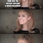 i'm not well yet i'm not unwell | HOW DID THE PATIENT EXPLAIN A QUICK RECOVERY; IMMUNE-ABLE TO STAY SICK | image tagged in memes,bad pun anna kendrick | made w/ Imgflip meme maker