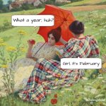 February | What a year, huh? Girl, It's February; @ChallengeBelief | image tagged in two ladies read a book together speech balloons | made w/ Imgflip meme maker