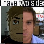 I have two sides | image tagged in i have two sides,deepwoken,roblox meme | made w/ Imgflip meme maker