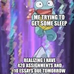 This isn't gonna end well | ME TRYING TO GET SOME SLEEP; REALIZING I HAVE 420 ASSIGNMENTS AND 10 ESSAYS DUE TOMORROW | image tagged in skarmory injures squirtle,school,homework,essays,pokemon,pokemon mystery dungeon | made w/ Imgflip meme maker