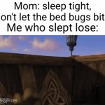 uh oh they caught me lacking | Mom: sleep tight, don't let the bed bugs bite; Me who slept lose: | image tagged in gifs,shrek,funny,bed bugs,sleep,moms | made w/ Imgflip video-to-gif maker