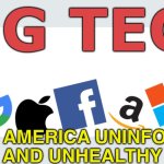 Big Tech Moves to Make America Uninformed and Unhealthy | BIG TECH; MAKE AMERICA UNINFORMED
AND UNHEALTHY | image tagged in big tech,technology,internet,free speech,health,dumbass | made w/ Imgflip meme maker