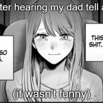 This shit... is so ass | me after hearing my dad tell a joke; (it wasn't funny) | image tagged in this shit is so ass | made w/ Imgflip meme maker