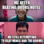 Me in Doors | ME AFTER BEATING DOORS HOTEL-; ME STILL ATTEMPTING TO BEAT MINES AND THE ROOMS | image tagged in squid game smile meme template | made w/ Imgflip meme maker