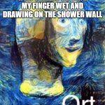 image title | HOW IT FEELS GETTING MY FINGER WET AND DRAWING ON THE SHOWER WALL | image tagged in meme man ort,stonks,ice cream | made w/ Imgflip meme maker