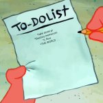 patrick to do list actually blank | *take down pi
*Destroy memecoin
*L.Rice
*THE WORLD | image tagged in patrick to do list actually blank | made w/ Imgflip meme maker