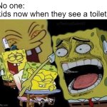 Kids these days | No one:
kids now when they see a toilet: | image tagged in spongebob laughing,skibidi toilet,funny memes,kids these days,gen alpha | made w/ Imgflip meme maker