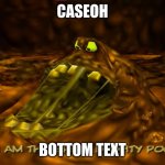 CaseOh in Conker | CASEOH; BOTTOM TEXT | image tagged in the great mighty poo | made w/ Imgflip meme maker