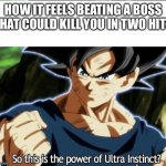 Ultra Instinct | HOW IT FEELS BEATING A BOSS THAT COULD KILL YOU IN TWO HITS | image tagged in ultra instinct | made w/ Imgflip meme maker