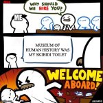 Museum of human history was my skibidi toilet | ME; MUSEUM OF HUMAN HISTORY WAS MY SKIBIDI TOILET | image tagged in welcome aboard,childhood,memes | made w/ Imgflip meme maker