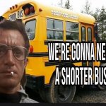 We’re gonna need a shorter bus