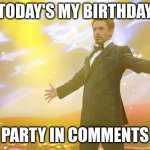 Tony Stark success | TODAY'S MY BIRTHDAY; PARTY IN COMMENTS | image tagged in tony stark success,memes,funny,happy birthday,why are you reading the tags | made w/ Imgflip meme maker