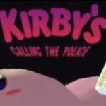 Kirby's calling the police