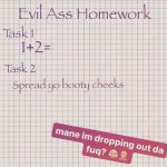 evil ass homework