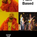 [LLZD] | Plant 

Based; Local 

Led 

Zep 

Deli; OzwinEVCG | image tagged in memes,drake hotline bling,carnivores,vegans,led zeppelin,i prefer the real | made w/ Imgflip meme maker