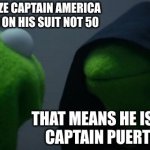 WHAAAT | WHEN YOU REALIZE CAPTAIN AMERICA ONLY HAS 1 STAR ON HIS SUIT NOT 50; THAT MEANS HE IS ACTUALLY CAPTAIN PUERTO RICO :( | image tagged in memes,evil kermit | made w/ Imgflip meme maker