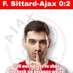 Ajax comebacking this season like Real Madrid of Spain be like | PSV-Willem II 1:1
F. Sittard-Ajax 0:2; Tell our haters to shut the heck up because we're back at the top of Eredivisie!!! | image tagged in ajax hush,ajax,psv,eredivisie,sports,voetbal | made w/ Imgflip meme maker