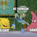 Yes Please Squidward! | DC THOMSON; DANDY; BEANO | image tagged in yes please squidward,dandy,beano,dc thomson,dandy comics,beano comics | made w/ Imgflip meme maker