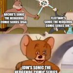 Tom and Spike fighting | ARCHIE'S SONIC THE HEDGEHOG COMIC SERIES (USA); FLEETWAY'S SONIC THE HEDGEHOG COMIC SERIES (UK); IDW'S SONIC THE HEDGEHOG COMIC SERIES | image tagged in tom and spike fighting,idw,fleetway,archie comics,sonic the hedgehog,comics/cartoons | made w/ Imgflip meme maker