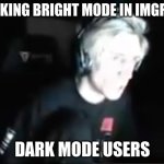 my eyes | CLIKING BRIGHT MODE IN IMGFLIP; DARK MODE USERS | image tagged in blinded xqc | made w/ Imgflip meme maker