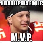 Facts | PHILADELPHIA EAGLES; M.V.P. | image tagged in mahomes cigarette,facts,true story bro,super bowl,philadelphia eagles,kansas city chiefs | made w/ Imgflip meme maker