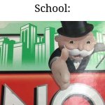 I don't care if you give me upvotes, but you don't have to. | Me: Can I please have one week of without substitute teachers? School: | image tagged in monopoly no,memes,funny,school | made w/ Imgflip meme maker