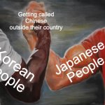 Epic Handshake | Getting called Chinese outside their country; Japanese People; Korean people | image tagged in memes,epic handshake | made w/ Imgflip meme maker