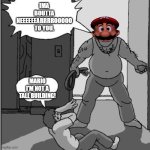 Reference | IMA BOUTTA NEEEEEEARRRROOOOO TO YOU. MARIO I'M NOT A TALL BUILDING! | image tagged in dad belt template | made w/ Imgflip meme maker