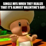 Valentines day is about romance, isn't it? | SINGLE MFS WHEN THEY REALIZE THAT IT'S ALMOST VALENTINE'S DAY: | image tagged in gifs,couples,love,valentines day,single | made w/ Imgflip video-to-gif maker