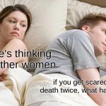 EAGLES WON THE SUPER BOWL!! | I bet he's thinking about other women; if you get scared half to death twice, what happens next | image tagged in memes,i bet he's thinking about other women | made w/ Imgflip meme maker