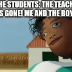 is this relatable | THE STUDENTS: THE TEACHER IS GONE! ME AND THE BOYS: | image tagged in gifs,memes,funny,squid game | made w/ Imgflip video-to-gif maker