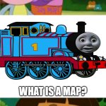 What is a map? | WHAT IS A MAP? | image tagged in who said no to dora boots and map,thomas the tank engine,dora the explorer,youtube poop,deviantart | made w/ Imgflip meme maker