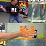 You have not lived til you've tried it | SADNESS; ME | image tagged in flex tape,whataburger,comfort food,fast food,delicious,memes | made w/ Imgflip meme maker