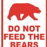 Do not feed the bears