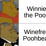 Winefred Poohbear | Winnie the Pooh; Winefred Poohbear | image tagged in memes,tuxedo winnie the pooh | made w/ Imgflip meme maker