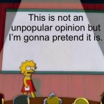 Threads be like: | This is not an unpopular opinion but I’m gonna pretend it is. | image tagged in lisa simpson's presentation,unpopular opinion | made w/ Imgflip meme maker