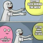 Running Away Balloon | GETTING SICK DURING THE WEEK; ME; GETTING SICK DURING THE WEEK; THE HOMEWORK WHEN I GET BACK; ME | image tagged in memes,running away balloon | made w/ Imgflip meme maker