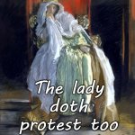 The lady doth protest too much, methinks - Shakespeare | The lady doth protest too much, methinks | image tagged in reactions,funny,insult,humor,quotes,education | made w/ Imgflip meme maker