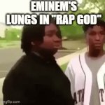 fr | EMINEM'S LUNGS IN "RAP GOD" | image tagged in gifs,eminem,rap god | made w/ Imgflip video-to-gif maker