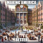 Knocks University of X | MAKING AMERICA; BETTER | image tagged in university of hard knocks | made w/ Imgflip meme maker