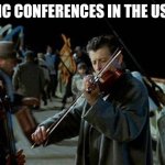 Titanic Musicians | ACADEMIC CONFERENCES IN THE US IN 2025 | image tagged in titanic musicians | made w/ Imgflip meme maker