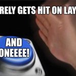 And one | BARELY GETS HIT ON LAYUP; AND ONEEEE! | image tagged in memes,blank nut button,sports | made w/ Imgflip meme maker