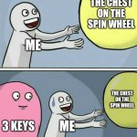 mysingingmonsters | THE CHEST ON THE SPIN WHEEL; ME; THE CHEST ON THE SPIN WHEEL; 3 KEYS; ME | image tagged in memes,running away balloon | made w/ Imgflip meme maker