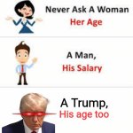 Cringe | A Trump, His age too | image tagged in never ask a woman her age | made w/ Imgflip meme maker