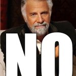 i don't always | NO | image tagged in i don't always | made w/ Imgflip meme maker