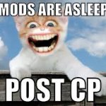 Mods are asleep post cp
